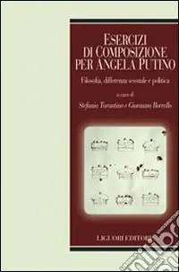 Esercizi di composizione per Angela Putino. Filosofia, differenza sessuale e politica Ultime Pezzi