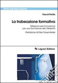 Nuova Collezione La Trabeazione pedagogica. Riflessioni sulla formazione per la formazione alla riflessività