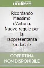 Promozione Esclusiva Ricordando Massimo d‘Antona. Nuove regole per la rappresentanza sindacale