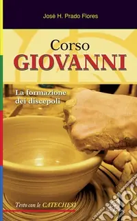 Pagamento Sicuro Corso Giovanni. La formazione dei discepoli. Testo con le catechesi. Ediz. illustrata