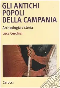 Gli antichi popoli della Campania. Archeologia e storia Prezzo Ridotto