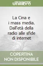 Offerta Speciale La Cina e i mass media. Dall‘età della radio alle sfide di internet