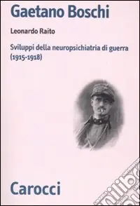 Gaetano Boschi. Sviluppi della neuropsichiatria di guerra (1915-18) Offerta Lampo