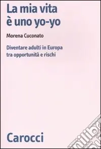 Ultime Pezzi La mia vita è uno yo-yo. Diventare adulti in Europa tra opportunità e rischi
