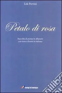 Petalo di rosa. Ediz. albanese e italiana Popolare