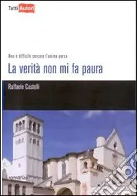 Consegna Rapida La verità non mi fa paura. Non è difficile cercare l‘anima persa