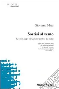 Sorrisi al vento. Raccolta di poesie del Moscardo e del Luret Direttamente Dal Produttore