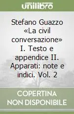 Consegna Rapida Stefano Guazzo «La civil conversazione» I. Testo e appendice II. Apparati note e indici. Vol. 2