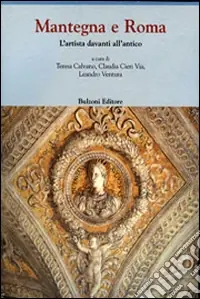 Compra Oggi Stesso Mantegna e Roma. L‘artista davanti all‘antico