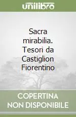 Promo Stagionale Sacra mirabilia. Tesori da Castiglion Fiorentino