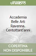 Novità Accademia Belle Arti Ravenna. Centottant‘anni