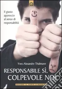 Spedito Oggi Responsabile sì, colpevole no! Il giusto approccio al senso di responsabilità
