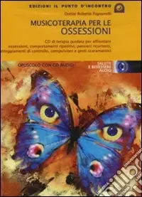 Musicoterapia per le ossessioni. Con CD Audio Ordina Subito