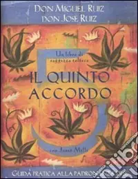 Di Tendenza Il quinto accordo. Guida pratica alla padronanza di sé. Un libro di saggezza tolteca