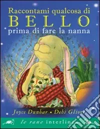 Raccontami qualcosa di bello prima di fare a nanna. Ediz. illustrata Popolare