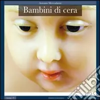 Vendita Finale Bambini di cera. Ediz. illustrata