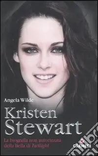 Kristen Stewart. La biografia non autorizzata della bella di Twilight Affare