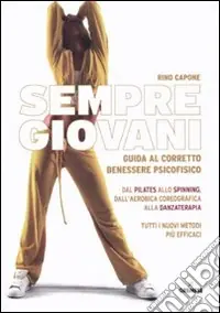 Sempre giovani. Guida al corretto benessere psicofisico Prezzo Scontato