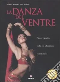 La danza del ventre. Teoria e pratica della più affascinante danza araba. Con DVD Sconto