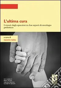 L‘Ultima cura. I vissuti degli operatori in due reparti di oncologia pediatrica Prezzo Di Fabbrica