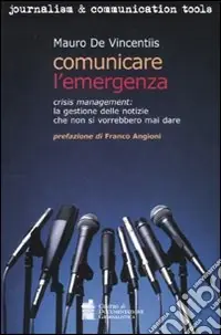 Occasione Comunicare l‘emergenza. Crisis management la gestione delle notizie che non si vorrebbero mai dare