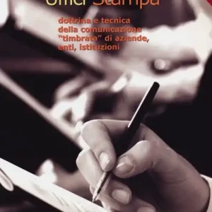 Uffici stampa. Dottrina e tecnica della comunicazione «timbrata» di aziende, enti, istituzioni Di Tendenza