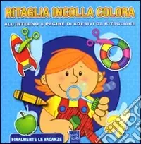 A Buon Prezzo Finalmente le vacanze. Ritaglia incolla colora. Con adesivi. Ediz. illustrata