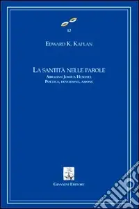 Offerta Speciale La santità nelle parole. Abraham Joshua Heschel. Poetica, devozione, azione
