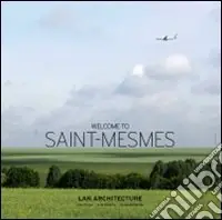 Welcome to Saint-Mesmes. Ediz. italiana, inglese e francese A Buon Prezzo