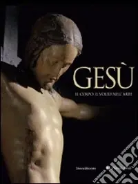 Acquista Ora Gesù. Il corpo, il volto nell‘arte. Catalogo della mostra (Torino, 1 aprile-1 agosto 2010). Ediz. illustrata