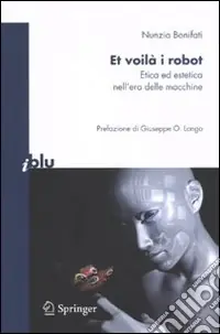 Et voilà i robot. Etica ed estetica nell‘era delle macchine Prezzo Ridotto