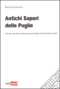 Promo Stagionale Antichi sapori delle Puglie. Guida alle ricette della tradizione gastronomica pugliese e alla ristorazione di qualità