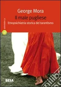 Scelto Dai Clienti Il male pugliese. Etnopsichiatria storica del tarantismo