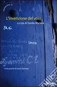 L‘invenzione del volo. Cento poesie da Santo Domingo. Testo spagnolo a fronte Nuova Collezione