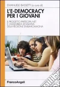 L‘E-democracy per i giovani. Il progetto partecipa.net e l‘assemblea legislativa della Regione Emilia-Romagna Prezzo Scontato