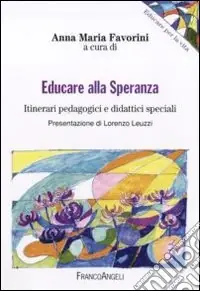 Educare alla speranza. Itinerari pedagogici e didattici speciali A Buon Prezzo