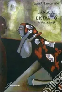 L‘angelo distratto e altri racconti Compra Online