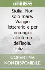 Miglior Prezzo Sicilia. Non solo mare. Viaggio letterario e per immagini all‘interno dell‘isola. Ediz. illustrata