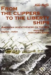 Direttamente Dal Produttore From the clippers to the liberty ships. American inventiveness on the sea. Ediz. italiana e inglese