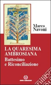 La Quaresima ambrosiana. Battesimo e riconciliazione Occasione Imperdibile