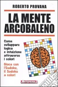La mente arcobaleno. Come sviluppare logica e intuizione attraverso i colori Saldi
