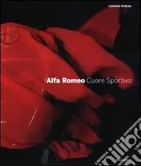 Alfa Romeo. Cuore sportivo. Ediz. illustrata A Buon Prezzo