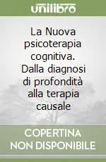 La Nuova psicoterapia cognitiva. Dalla diagnosi di profondità alla terapia causale Sconto
