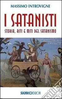 I Satanisti. Storia, riti e miti del satanismo Ordina Subito