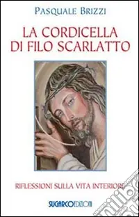 La Cordicella di filo scarlatto. Riflessioni sulla vita interiore Compra Adesso
