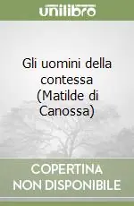 Prezzo Conveniente Gli uomini della contessa (Matilde di Canossa)