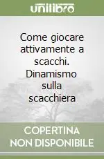 Come giocare attivamente a scacchi. Dinamismo sulla scacchiera Occasione Imperdibile