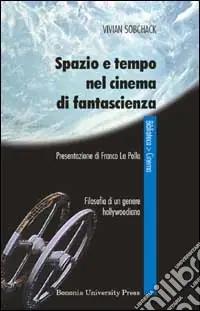 Economico Spazio e tempo nel cinema di fantascienza. Filosofia di un genere hollywoodiano