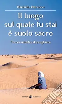 Bestseller Il luogo sul quale tu stai è suolo sacro. Percorsi biblici di preghiera