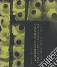 Il laboratorio dell‘ossessione. Dalla scienza al sogno. Ediz. italiana e inglese Spedizione Espresso